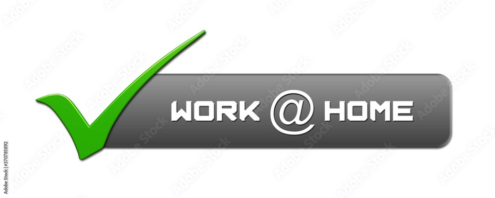 WORK at HOME lettering on grey banner with a green OK sign on the left - isolated on white background - 3D illustration WORK at HOME lettering on grey banner with a green OK sign on the left - isolated on white background - 3D illustration