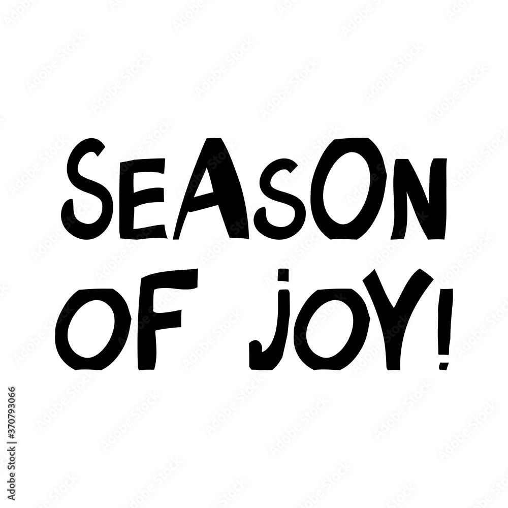 Season of joy. Winter holidays quote. Cute hand drawn lettering in modern scandinavian style. Isolated on white background. Vector stock illustration. Season of joy. Winter holidays quote. Cute hand drawn lettering in modern scandinavian style. Isolated on white background. Vector stock illustration.