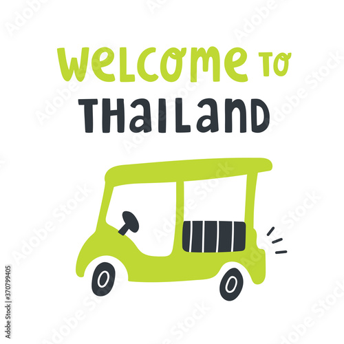Vector illustration with tuk tuk taxi and text lettering "Welcome to Thailand". Asia travel concept. Cute artwork with traditional Thai transport. For design, blog, print materials and t-shirt