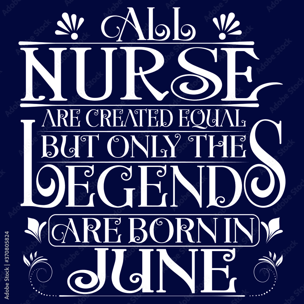 Naklejka premium All Nurse are equal but legends are born in June : Birthday Vector