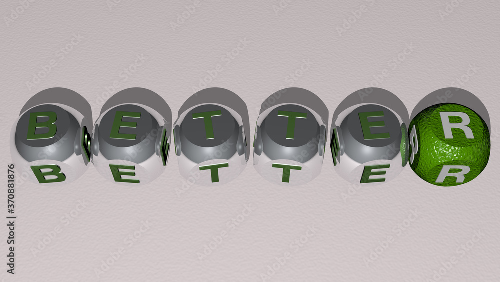 BETTER text by cubic dice letters. 3D illustration. concept and background BETTER text by cubic dice letters. 3D illustration. concept and background