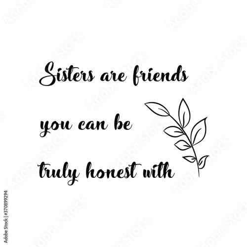  Sisters are friends you can be truly honest with. Vector Quote