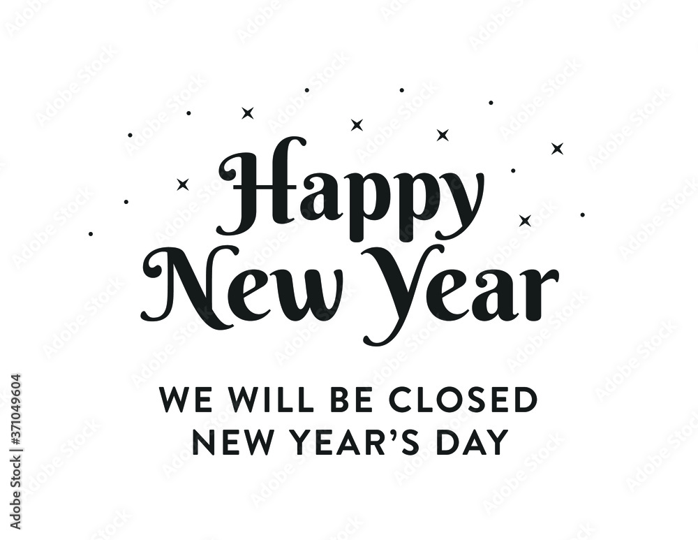 Happy New Year, We Will Be Closed on New Year's Day, Business Sign