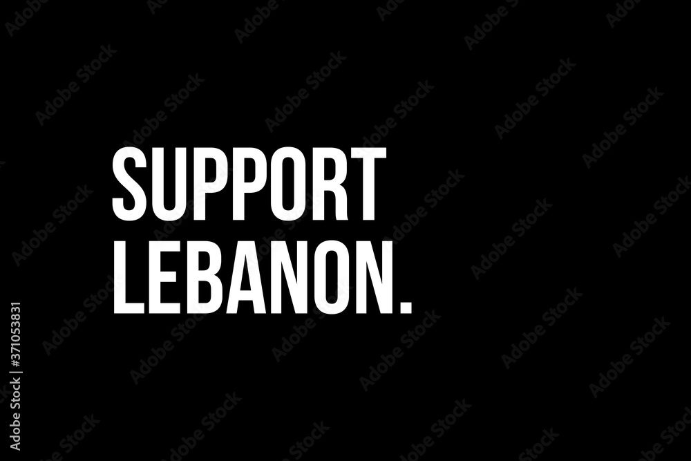 Fototapeta premium Help Support Lebanon. Pray for Beirut. White words on black background meaning the need to help the people from Beirut in Lebanon after the explosion.