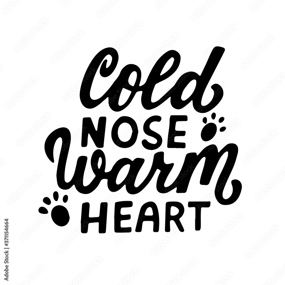 Cold nose, warm heart. Positive quote. Dog friendly poster. Vector Hand lettering. Black ink phrase on white isolated background for posters, stickers, greeting card or t-shirt print Cold nose, warm heart. Positive quote. Dog friendly poster. Vector Hand lettering. Black ink phrase on white isolated background for posters, stickers, greeting card or t-shirt print