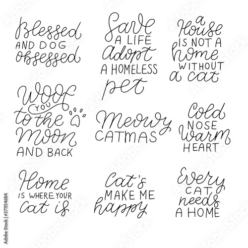 Positive quotes set about dog, cat, pet. Woof you to the moon and back. Save a life, adopt a homeless pet. A house is not a home without cat. Meowy Catmas. Cold nose, warm heart. Cats make me happy.