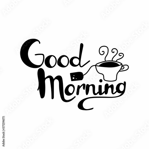 Good morning lettering. Hand drawn phrase with doodle cup of tea  vector black text isolated on white background for poster  breakfast menu design