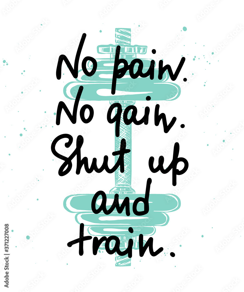 Vector poster with hand drawn unique lettering design element for wall art, decoration, t-shirt prints. No pain, no gain, shut up and train. Gym motivational and inspirational handwritten quote.