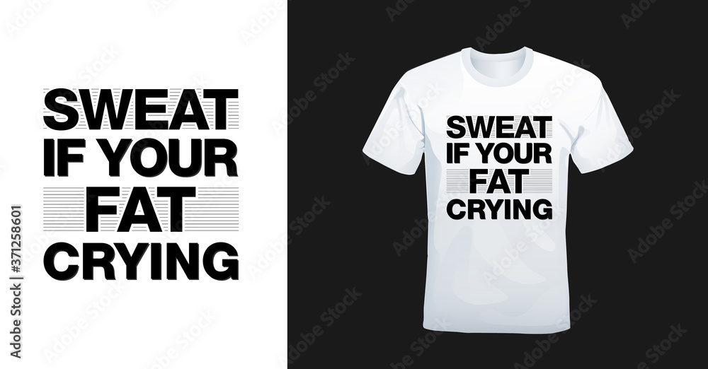 Sweat if your fat crying typography t-shirt. Ready to print for apparel, poster, illustration. 