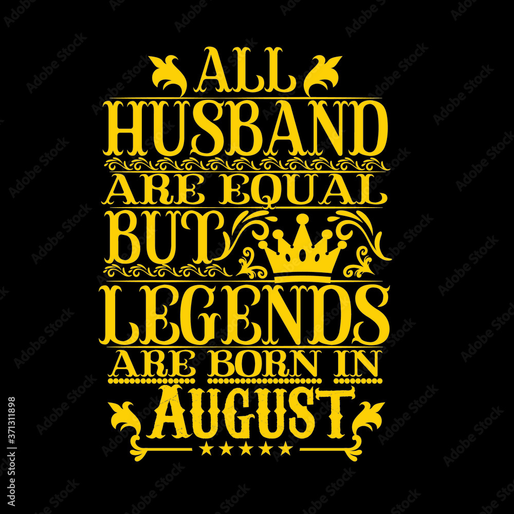 All Husband are equal but legends are born in August