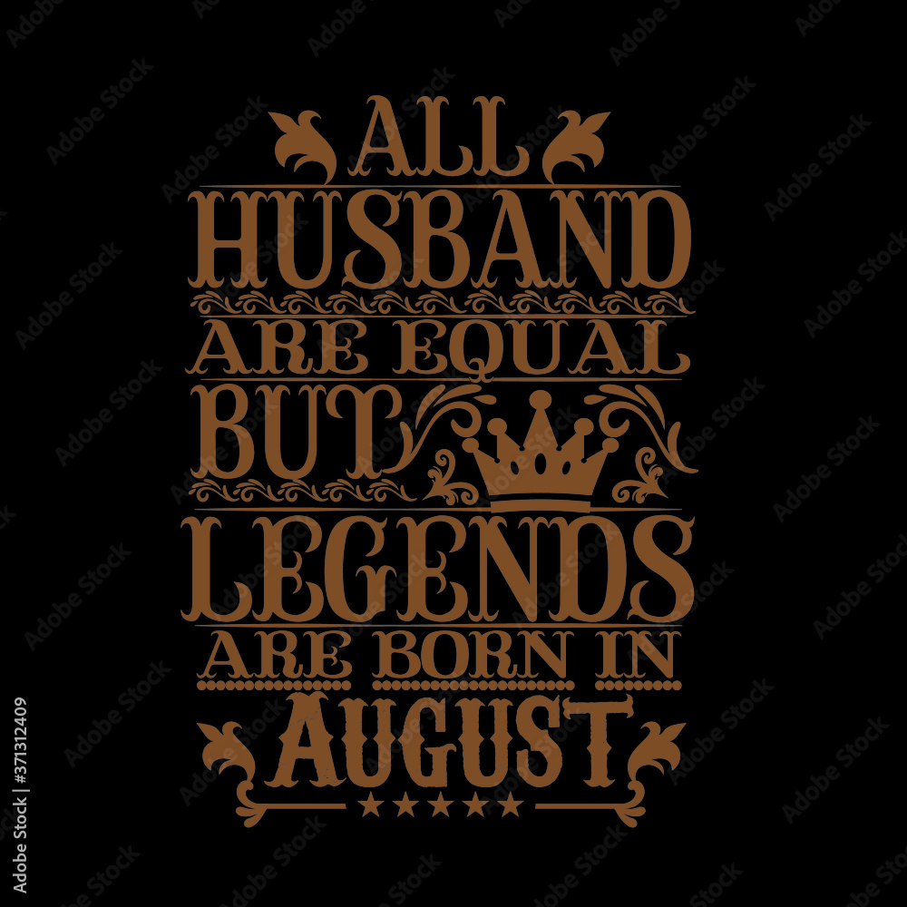 All Husband are equal but legends are born in August
