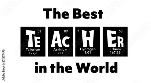 Teacher Periodic Table of elements Quote for School, College,University, back to school, first day at school, graduation gift. Inspirational quotation is Teacher, for science, biology, chemistry tutor
