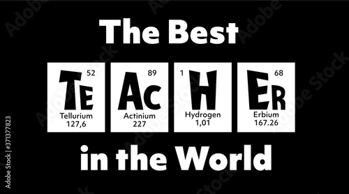 Teacher Periodic Table of elements Quote for School, College,University, back to school, first day at school, graduation gift. Inspirational quotation is Teacher, for science, biology, chemistry tutor