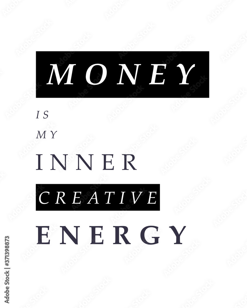Money is my inner energy. Inspirational quote in black and white colors