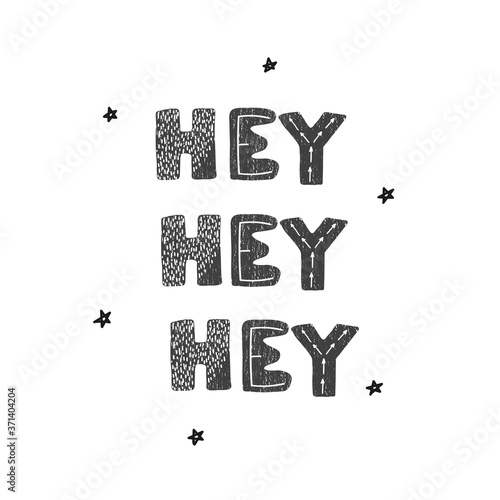 Vector illustration with hand drawn lettering - hey hey hey. Black and white typography design in Scandinavian style for postcard, banner, t-shirt print, invitation, greeting card, poster