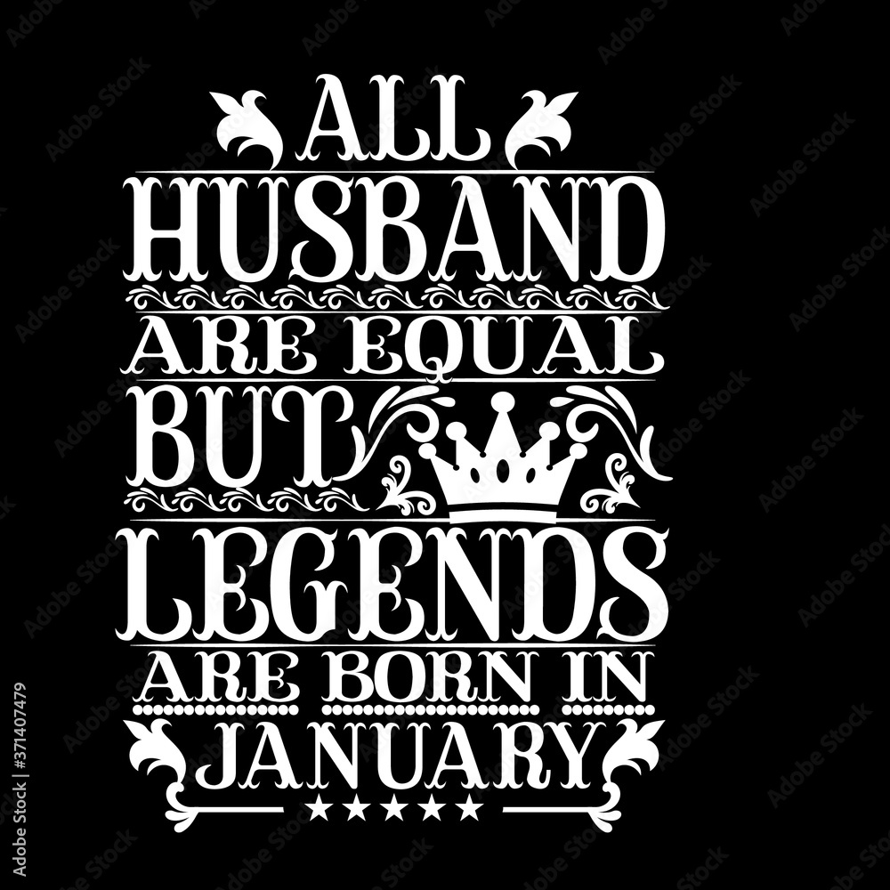 All husband are equal but legends are born in January- Vector typography art lettering illustration vintage style design for t shirt printing 