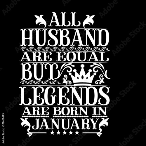 All husband are equal but legends are born in January- Vector typography art lettering illustration vintage style design for t shirt printing 