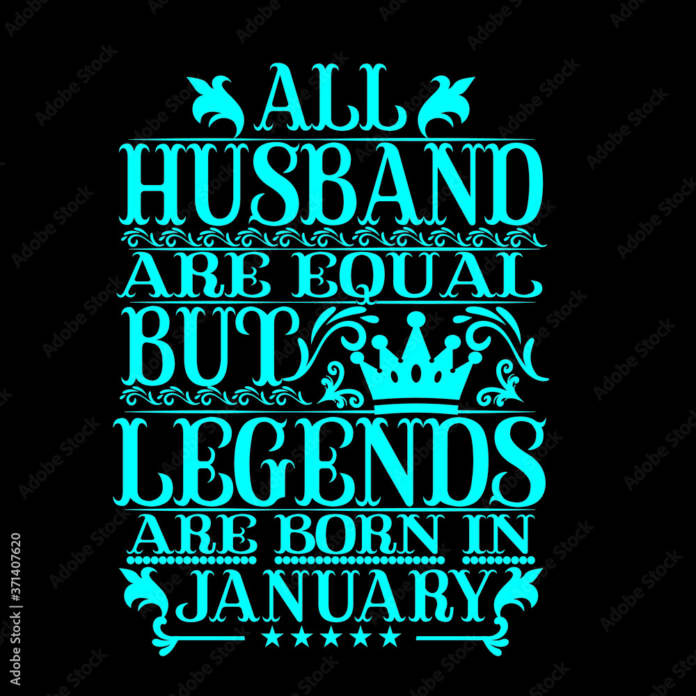 Obraz premium All husband are equal but legends are born in January