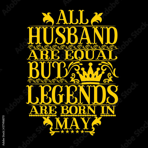 All Husband are equal but legends are born in may