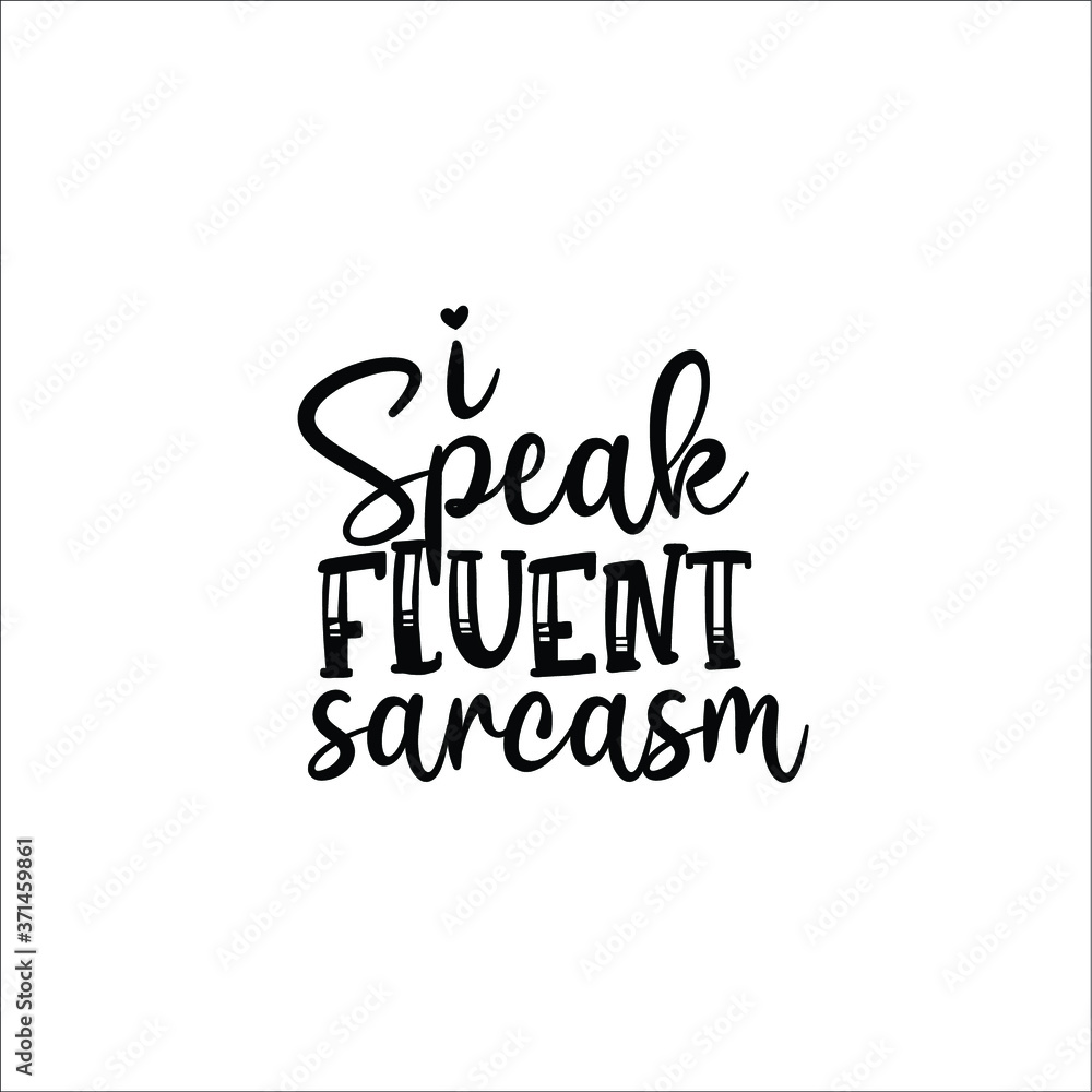 I speak fluent sarcasm I speak fluent sarcasm