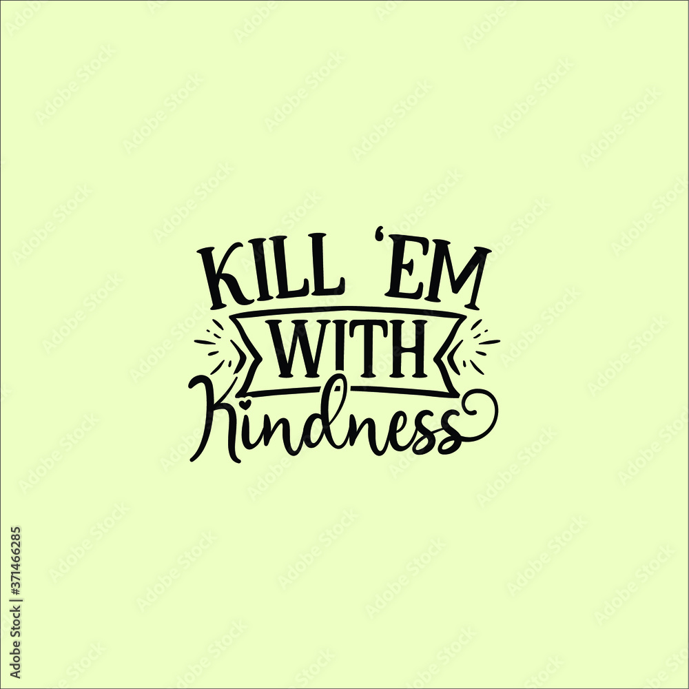 Obraz premium Kill em with kindness