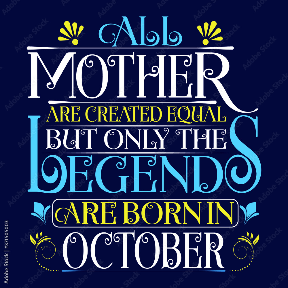 All Mother are equal but legends are born in October : Birthday Vector. All Mother are equal but legends are born in October : Birthday Vector.