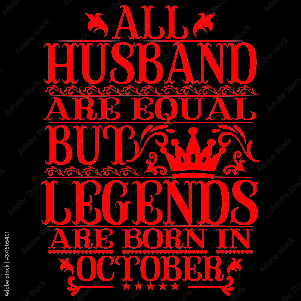 All Husband are equal but legends are born in october