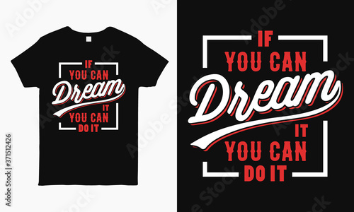 If you can dream it you can do it. motivational saying typography T-shirt design template for man and woman.