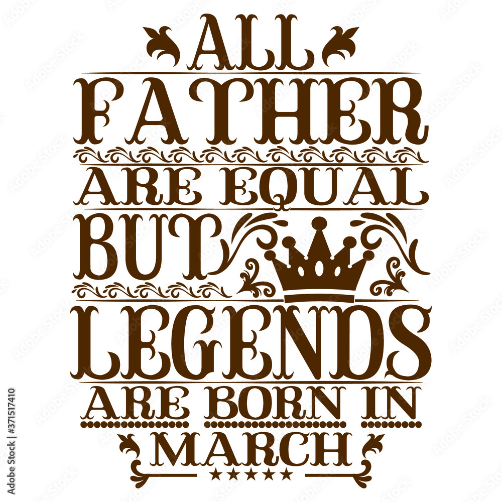 Fototapeta premium All Father are equal but legends are born in march- Vector typography art lettering illustration vintage style design for t shirt printing 