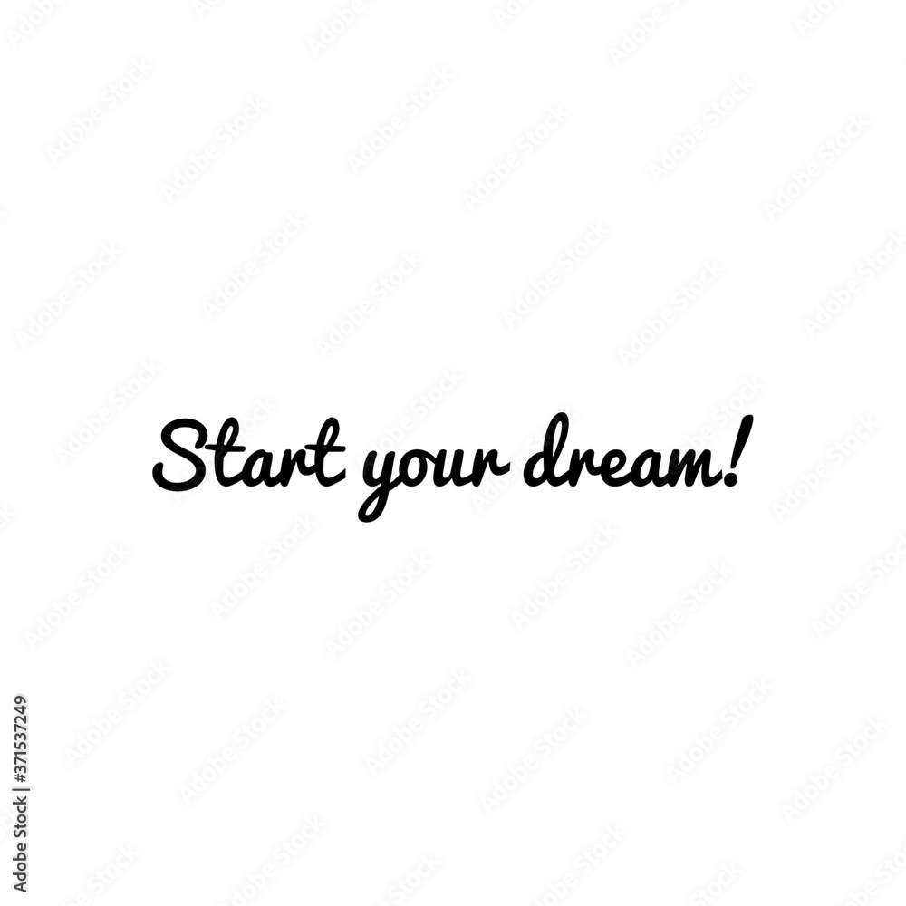 ''Start your dream''