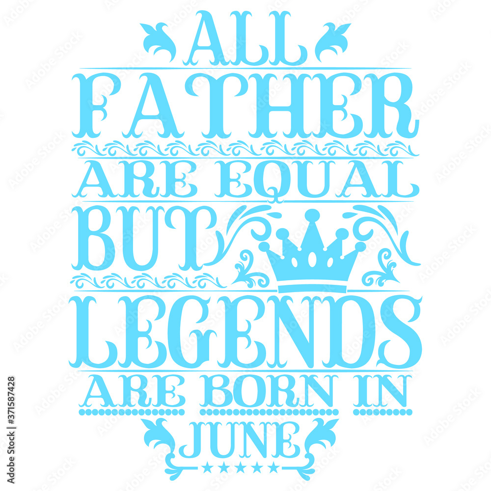 All Father are equal but legends are born in june. Birthday vector design. Birthday printable vector. All Father are equal but legends are born in june. Birthday vector design. Birthday printable vector.