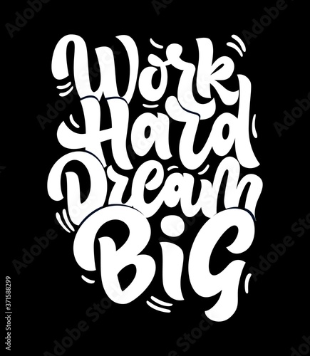 Motivational quote Work hard dream big. Hand lettering design on black background.