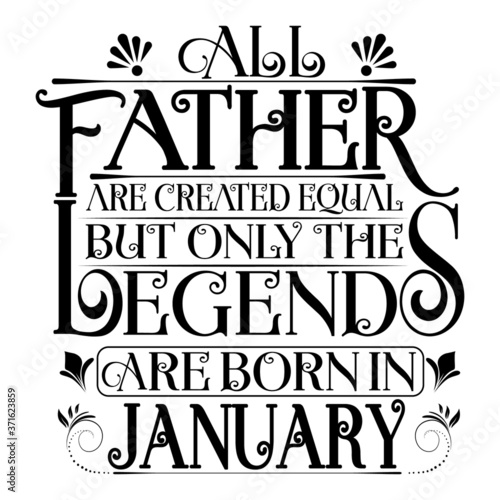 All Father are equal but legends are born in January   Birthday Vector.