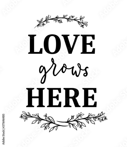 Love grows here inspirational poster with lettering, floral elements isolated on white background. Inspirational love quote for prints, posters, textile, farmhouse decor etc. Vector illustration