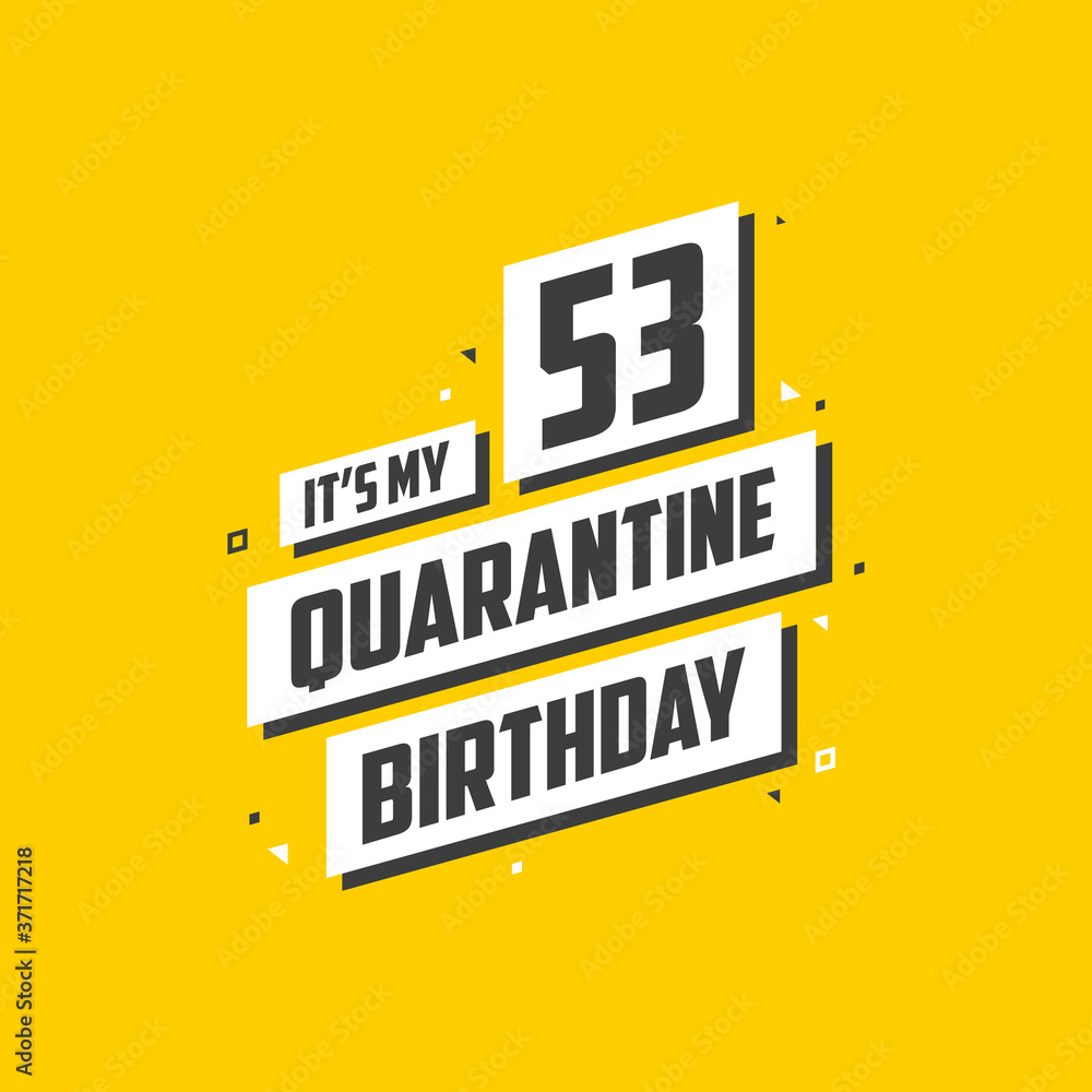 It's my 53 Quarantine birthday, 53 years birthday design. 53rd birthday celebration on quarantine.