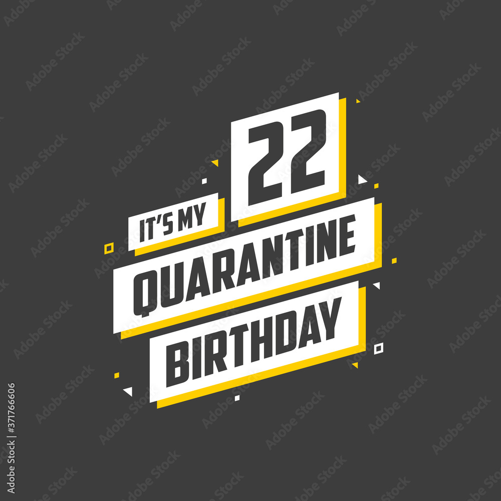 Obraz premium It's my 22 Quarantine birthday, 22 years birthday design. 22nd birthday celebration on quarantine.