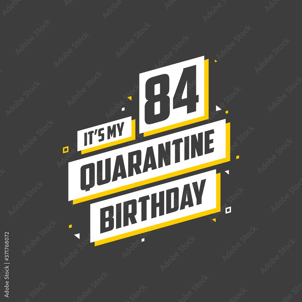It's my 84 Quarantine birthday, 84 years birthday design. 84th birthday celebration on quarantine. It's my 84 Quarantine birthday, 84 years birthday design. 84th birthday celebration on quarantine.