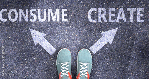 Consume and create as different choices in life - pictured as words Consume, create on a road to symbolize making decision and picking either Consume or create as an option, 3d illustration