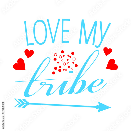 Love my tribe vector design. Love my tribe Vector illustration design. Love my tribe printable design