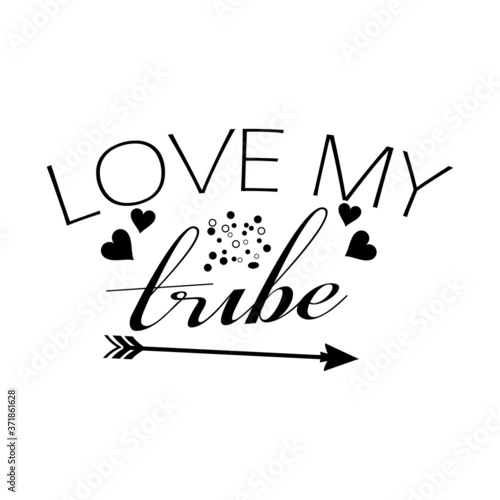 Love my tribe vector design. Love my tribe Vector illustration design. Love my tribe printable design