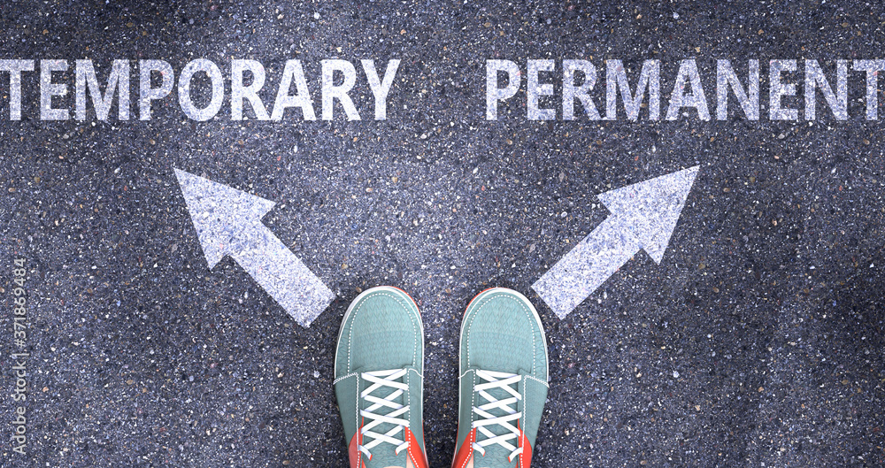 Temporary and permanent as different choices in life - pictured as words Temporary, permanent on a road to symbolize making decision and picking either one as an option, 3d illustration Temporary and permanent as different choices in life - pictured as words Temporary, permanent on a road to symbolize making decision and picking either one as an option, 3d illustration
