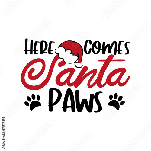 Here Comes Santa Paws - Cute Christmas text with paw print. Good for T shirt print, poster, greeting card, banner, and gift design.