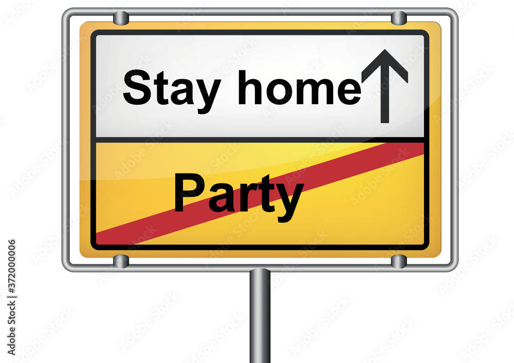 Keine Party bleibt daheim, Hinweisschild, ortsschild, corona, covid 19, stay home, party Keine Party bleibt daheim, Hinweisschild, ortsschild, corona, covid 19, stay home, party