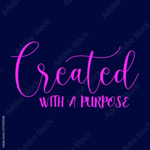 Created with a Purpose Christian Sayings and Christian Quotes colour.Christian Sayings and Christian Quotes.100% vector white t shirt, pillow, mug, sticker and other Printing media.