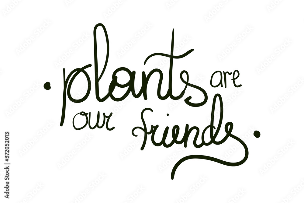 Vector stock illustration with stylish lettering - Plants are our friends isolated on white background. Modern and elegant home decor print design, textile, poster etc