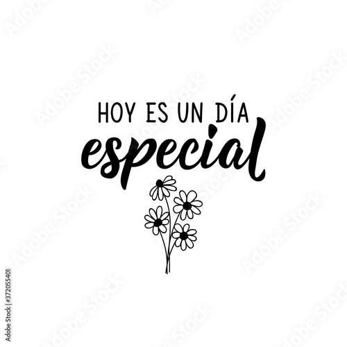 Today is special day - in Spanish. Lettering. Ink illustration. Modern brush calligraphy.