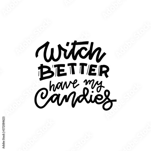 Witch better have my candy. Black on white Sticker for social media content. Vector hand drawn illustration design for t shirt print  post card  video blog cover. Trendy lettering 2020.