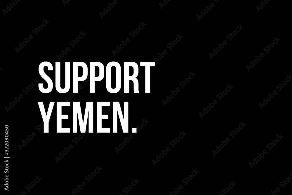 Support Yemen. White strong text on black background meaning the need to help the people in Yemen.