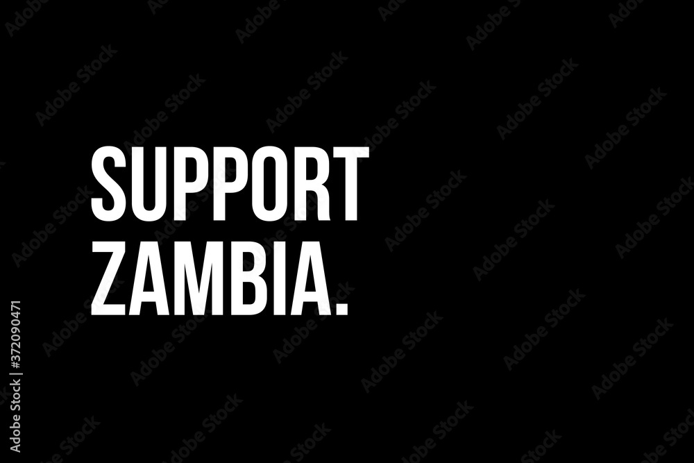 Support Zambia. White strong text on black background meaning the need to help the people in Zambia.