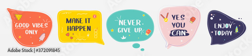 Set of motivational speech bubbles. Good vibes only, make it happen, never give up, yes you can, enjoy today